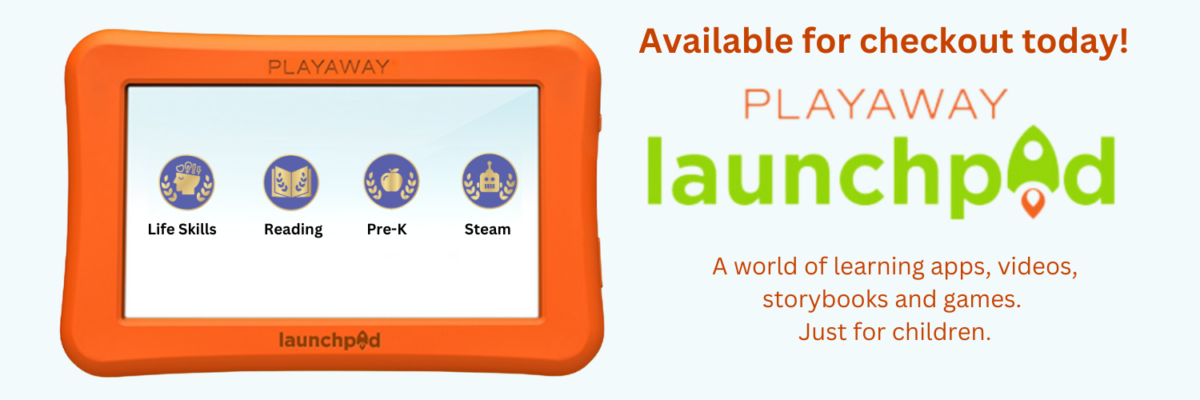 Playaway Launchpad device and logo. Playaway Launchpads available for checkout today! A world of learning apps, videos, storybooks and games. Just for children.