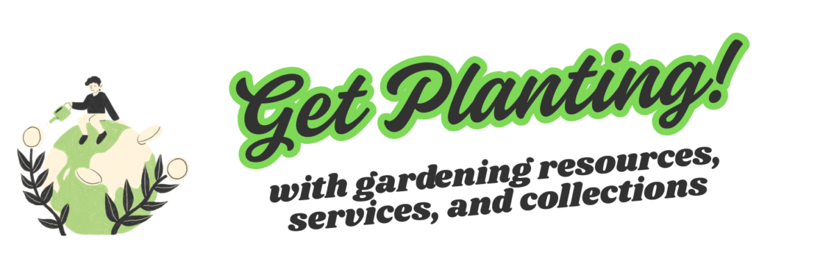 Get Planting with gardening resources, services and collections.