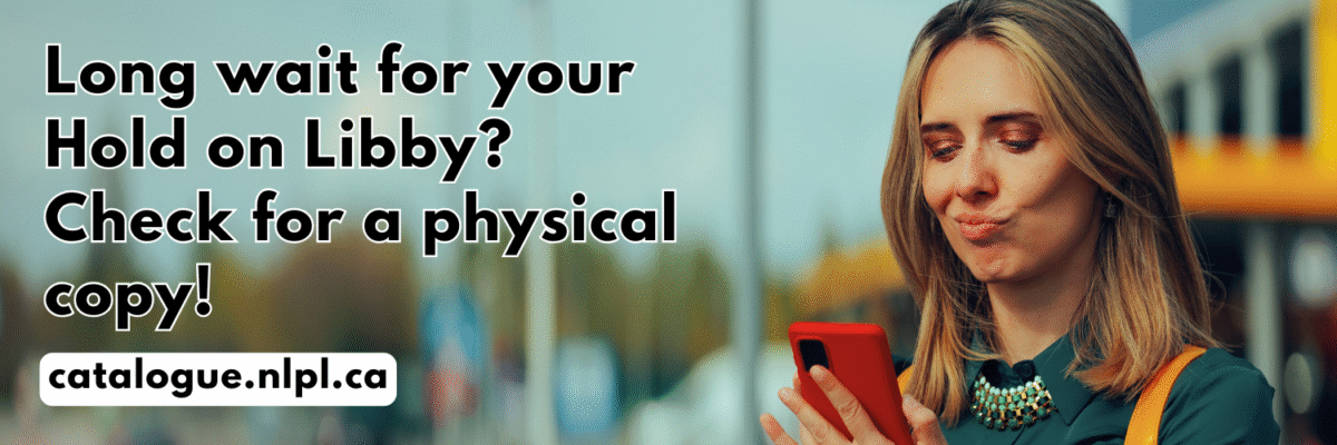 Long wait for your hold on Libby? Click here to check our catalogue for a physical copy.
